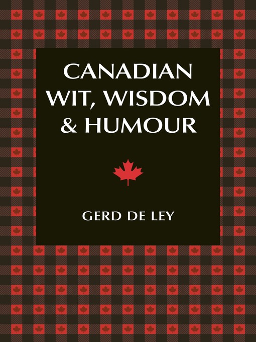 Title details for Canadian Wit, Wisdom & Humour by Gerd De Ley - Available